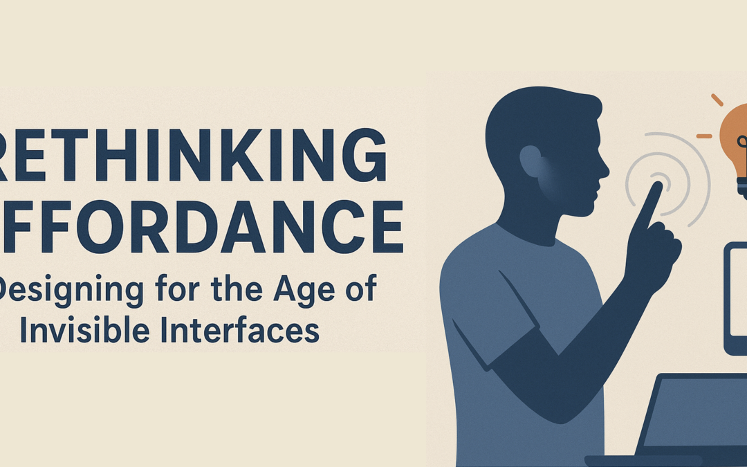 Rethinking Affordance: Designing for the Age of Invisible Interface